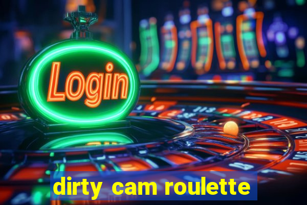 dirty cam roulette